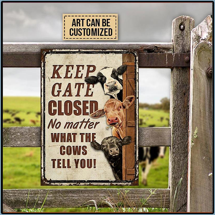 Keep Gate Closed No Matter What The Cows Tell You Metal Sign 5 Keep Gate Closed No Matter What The Cows Tell You Metal Sign3