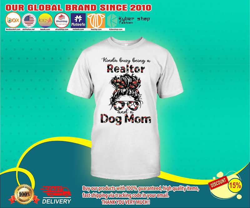 Kinda Busy Being A Realtor And A Dog Mom Shirt 4