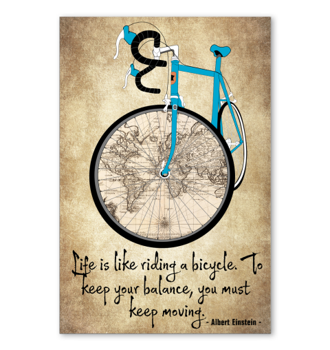 Life is like riding a bicycle to keep your balance you must keep moving poster