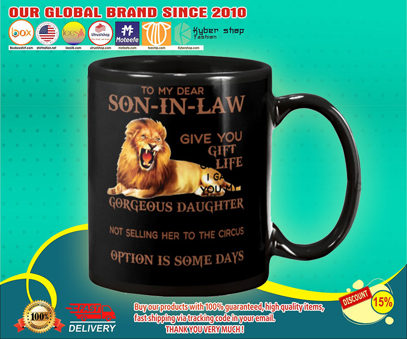 Lion To my dear son in law I didnt give you the gift of life mug