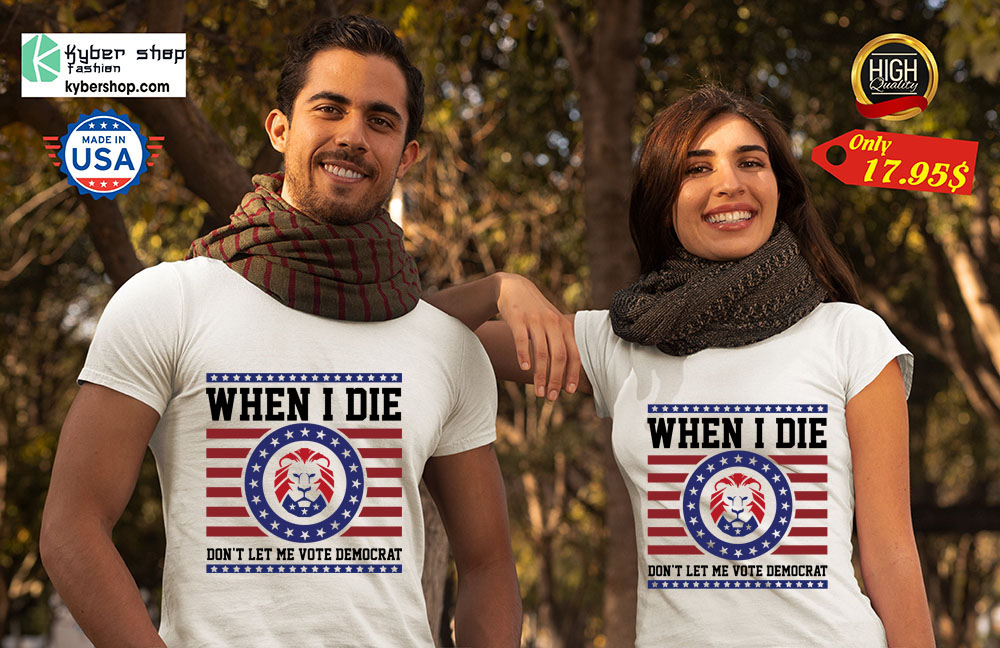 Lion when I die dont let me vote democrat shirt 2 1