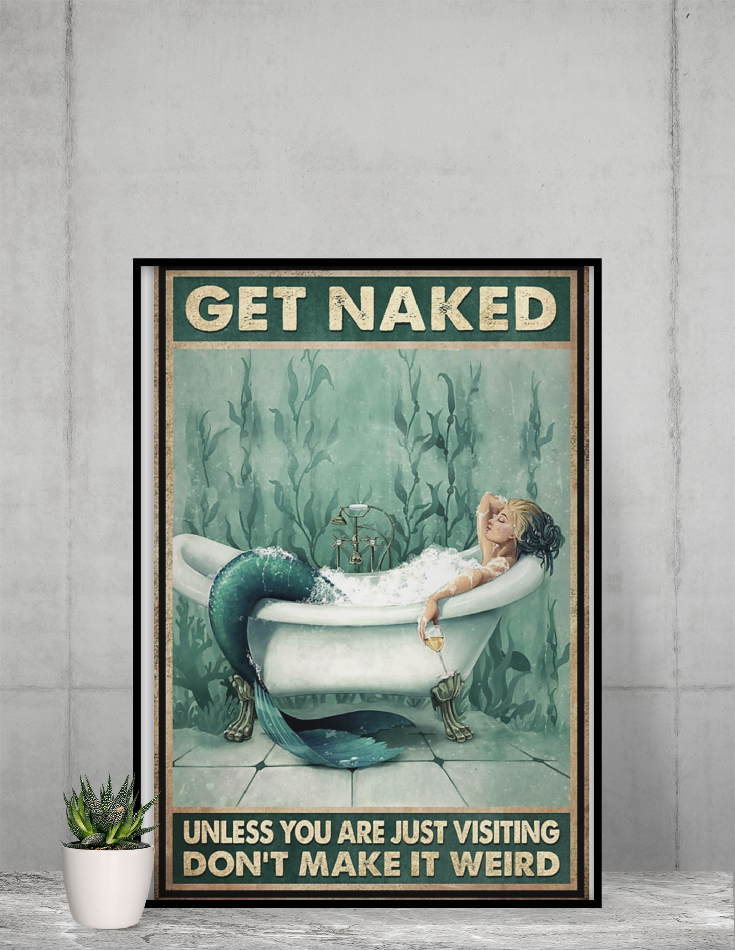 Mermaid Get naked unless you are just visiting dont make it weird poster