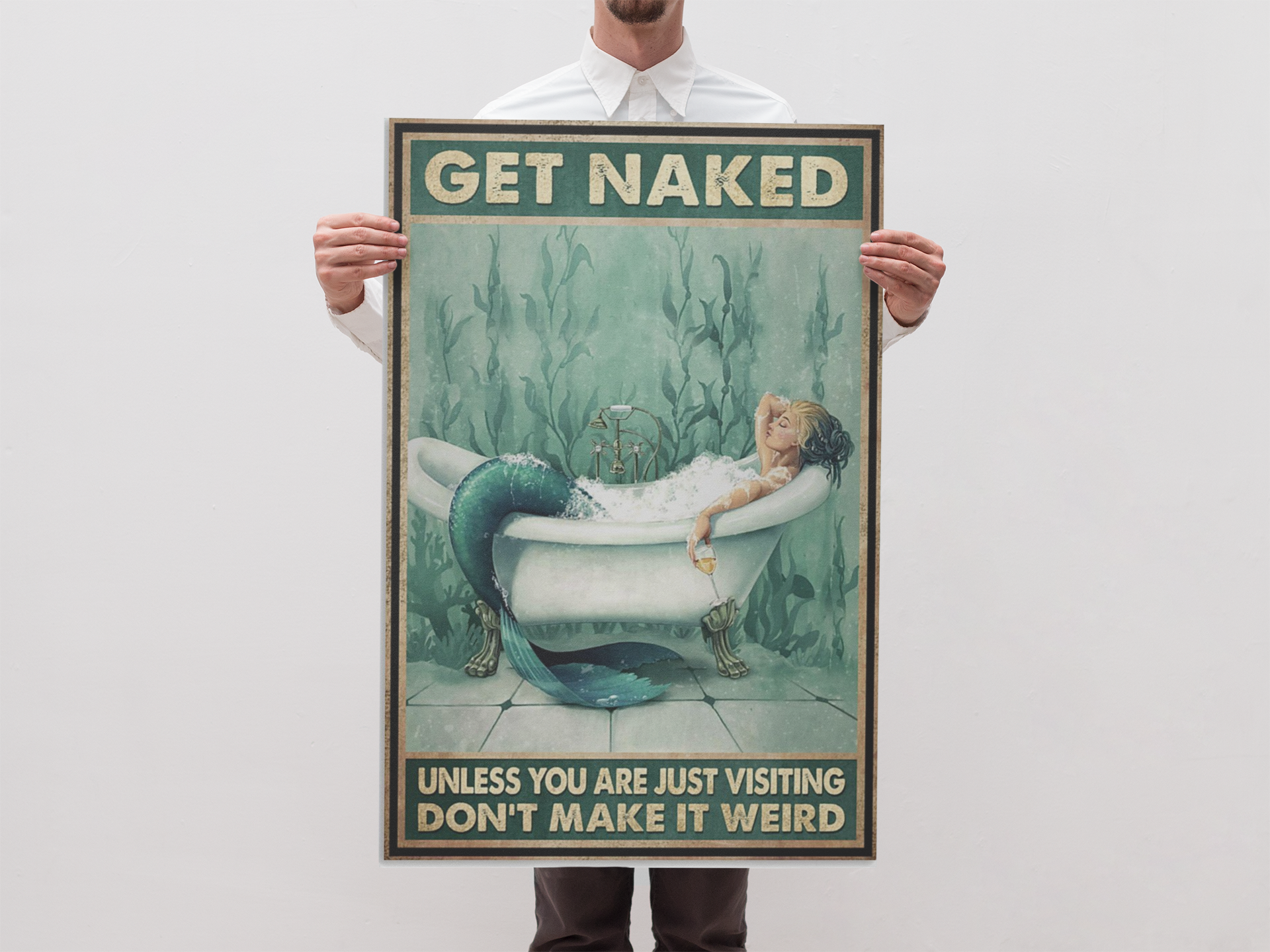 Mermaid get naked unless you are just visiting dont make it weird poster