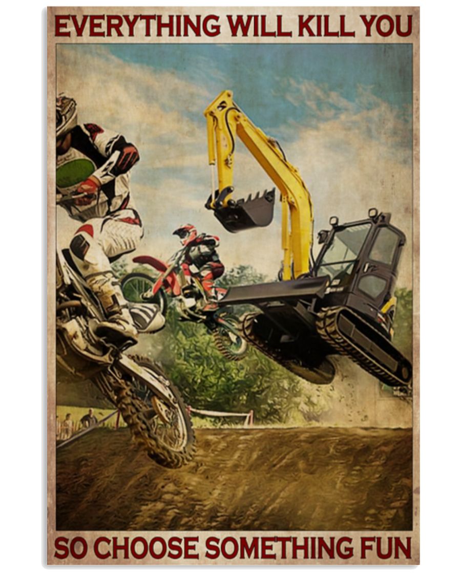 Motorcross Escavator Choose something fun Everything will kill you poster