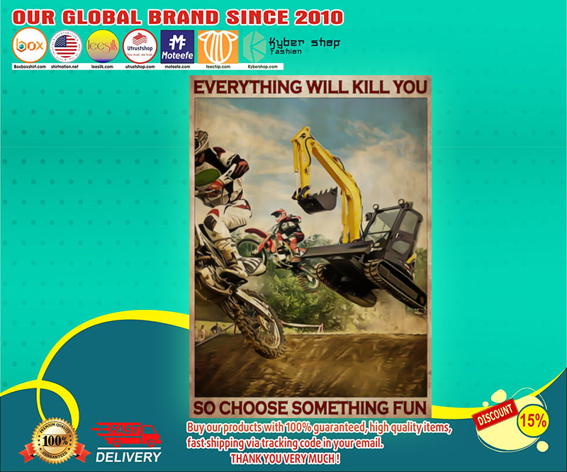 Motorcross and escavator everything will kill you so choose something fun poster