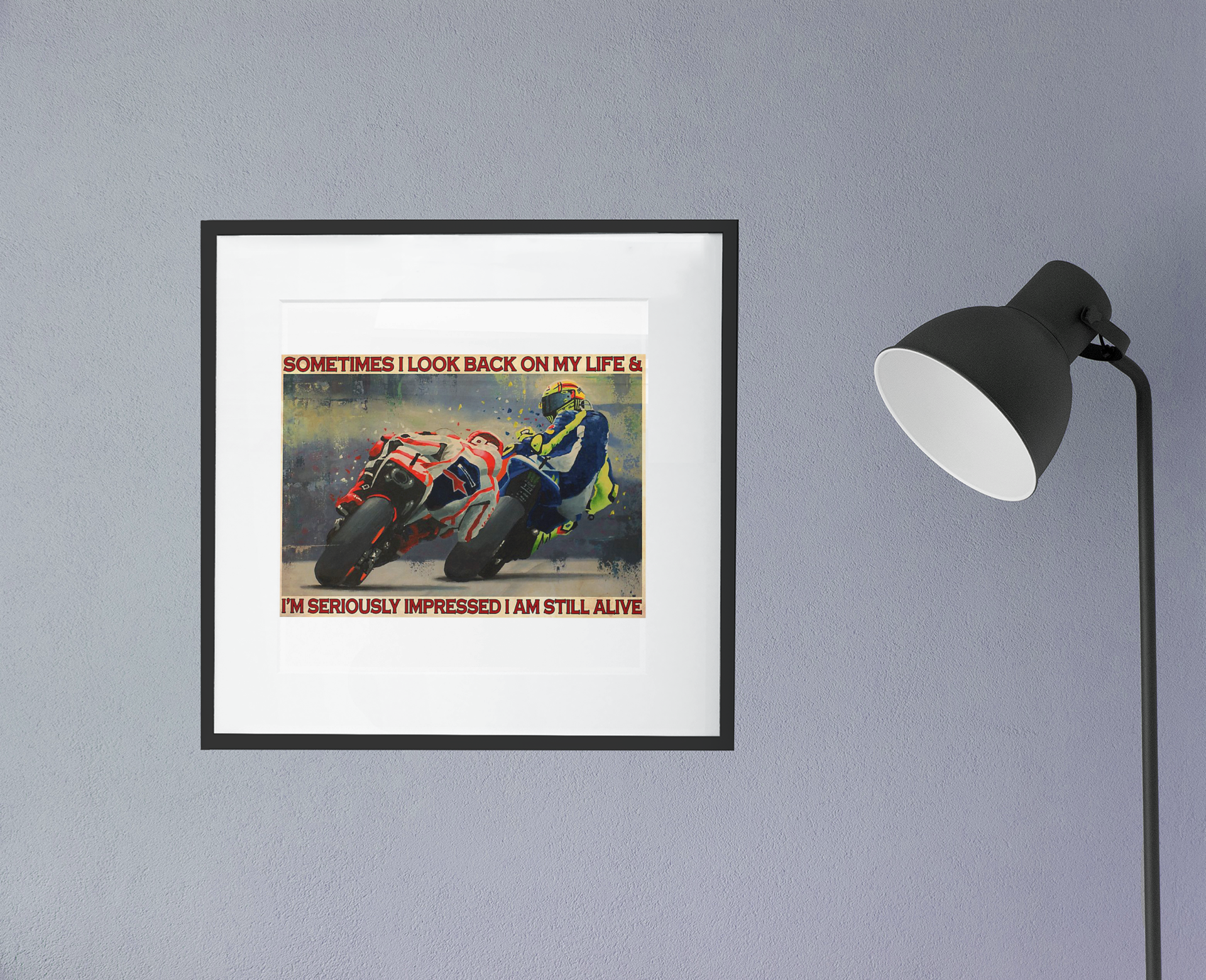 MotorcycleracingsometimesIlookbackonmylifeandI'mseriouslyimpressedIamstillaliveposter