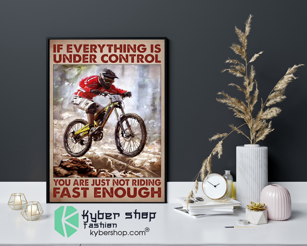 Mountain biking If everything is under control you are just not riding fast enough poster 8 Mountain biking If everything is under control you are just not riding fast enough poster 4