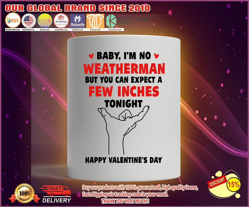 Mug Baby im no weather man but you can expect a few inches tonight