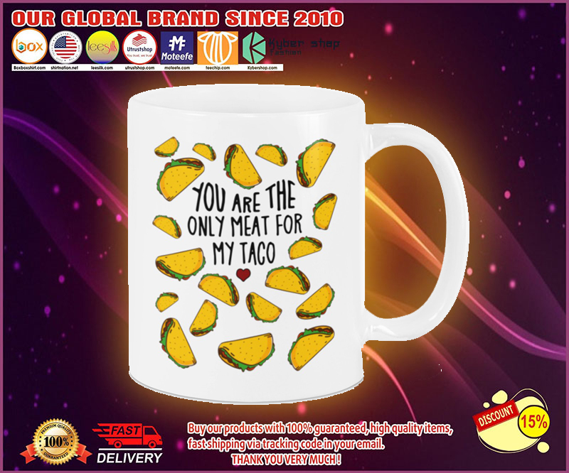 Mug You are the only meat for my taco 1 Mug You are the only meat for my taco