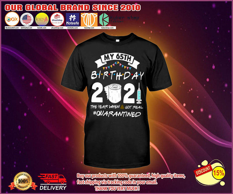 My 65th birthday 2021 the year when got real shirt 8 My 65th birthday 2021 the year when got real shirt 1