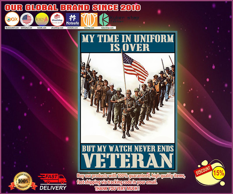 My time in uniform is over but my watch never end Veteran poster
