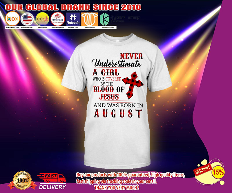 Never underestimate a girl who is covered by the blood of jesus and was born in august shirt 2