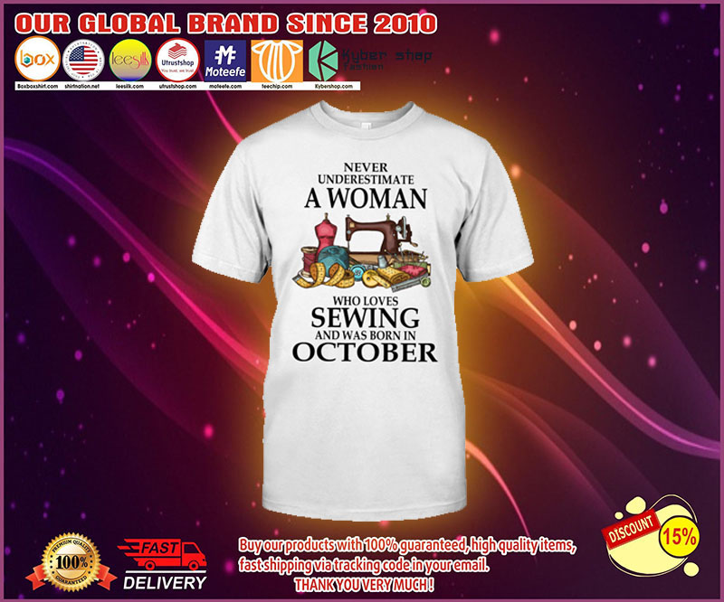 Never underestimate a woman who loves sewing and was born in october shirt 1