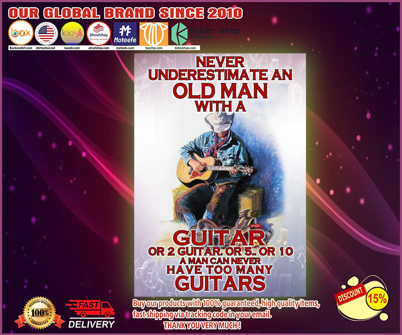 Never underestimate an old man with a guitar a man can never have too many guitars poster 9 Never underestimate an old man with a guitar a man can never have too many guitars poster
