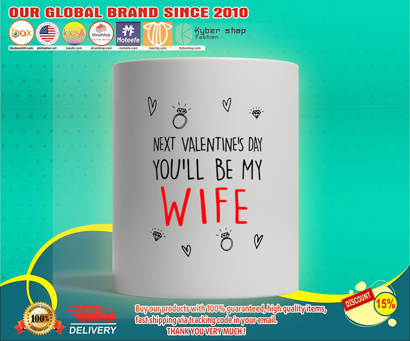 Next valentines day youll be my wife mug