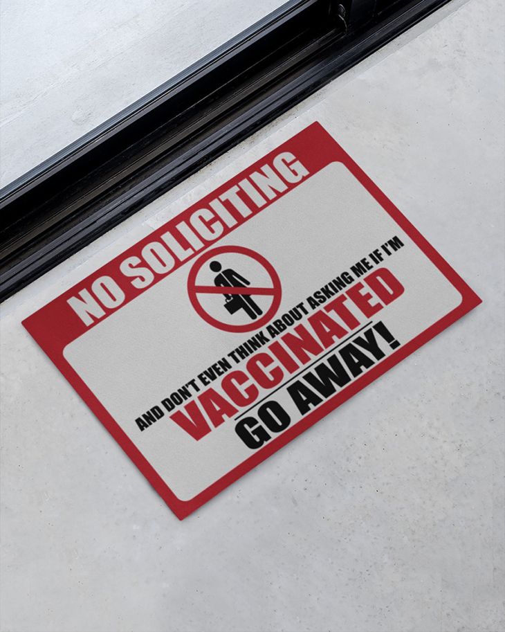No Soliciting And Don't Even Think About Asking Me If Im Vaccinatied Go Away doormat 4 No Soliciting And Dont Even Think About Asking Me If Im Vaccinatied Go Away doormat5