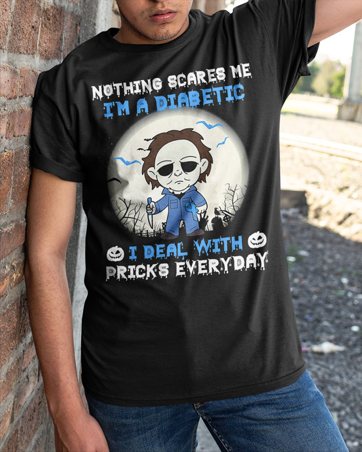 Michael Myers Nothing Scares Me Im A Diabetic I Deal With Pricks Everyday shirt and hoodie 6 Nothing Scares Me Im A Diabetic I Deal With Pricks Everyday T Shirt2