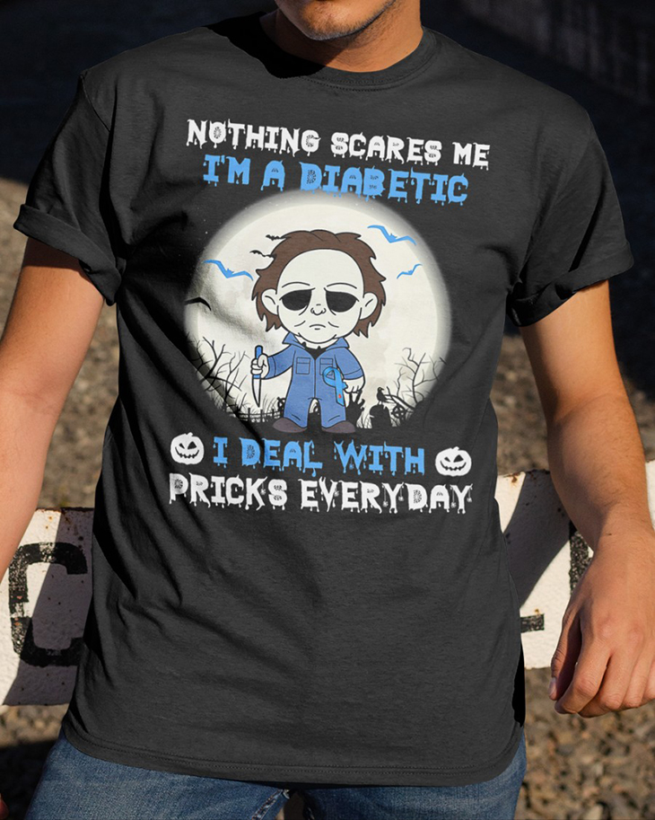 Michael Myers Nothing Scares Me Im A Diabetic I Deal With Pricks Everyday shirt and hoodie 7 Nothing Scares Me Im A Diabetic I Deal With Pricks Everyday T Shirt3