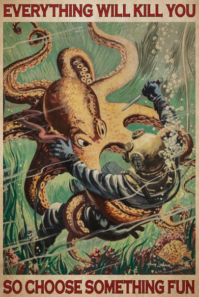 Octopus Everything will kill you so choose something fun poster