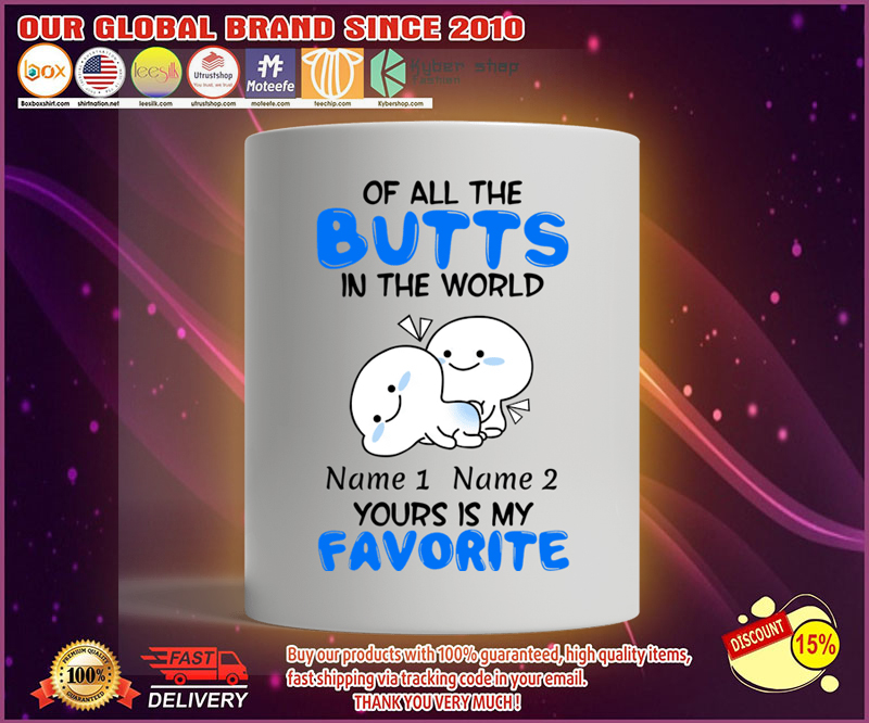 Of all the butts in the world your is my favorite mug