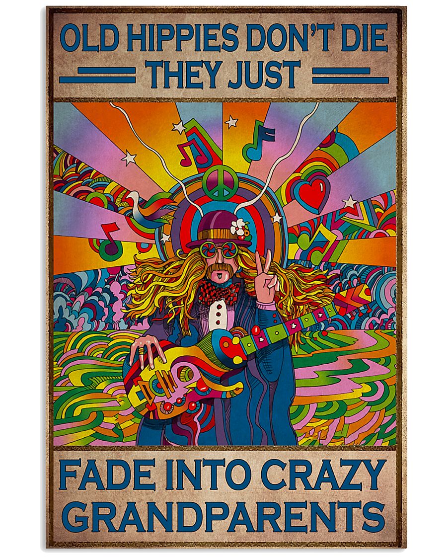 Old hippies don't die they just fade into crazy grandparents poster