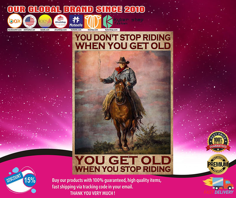 Old man Cowboy You don't stop riding when you get old you get old when you stop riding poster 8 OldmanCowboyYoudon'tstopridingwhenyougetoldyougetoldwhenyoustopridingposter