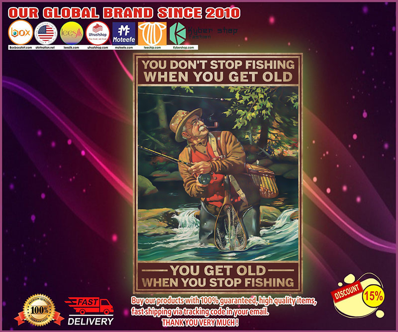 Old man You dont stop fishing when you get old poster