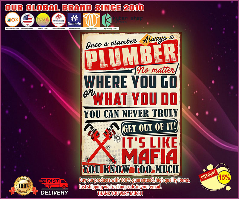 Once a plumber always a plumber no matter where you go poster