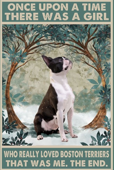 Once upon a time there was a girl who really loved love boston terriers poster 10 Once upon a time there was a girl who really loved love boston terriers poster