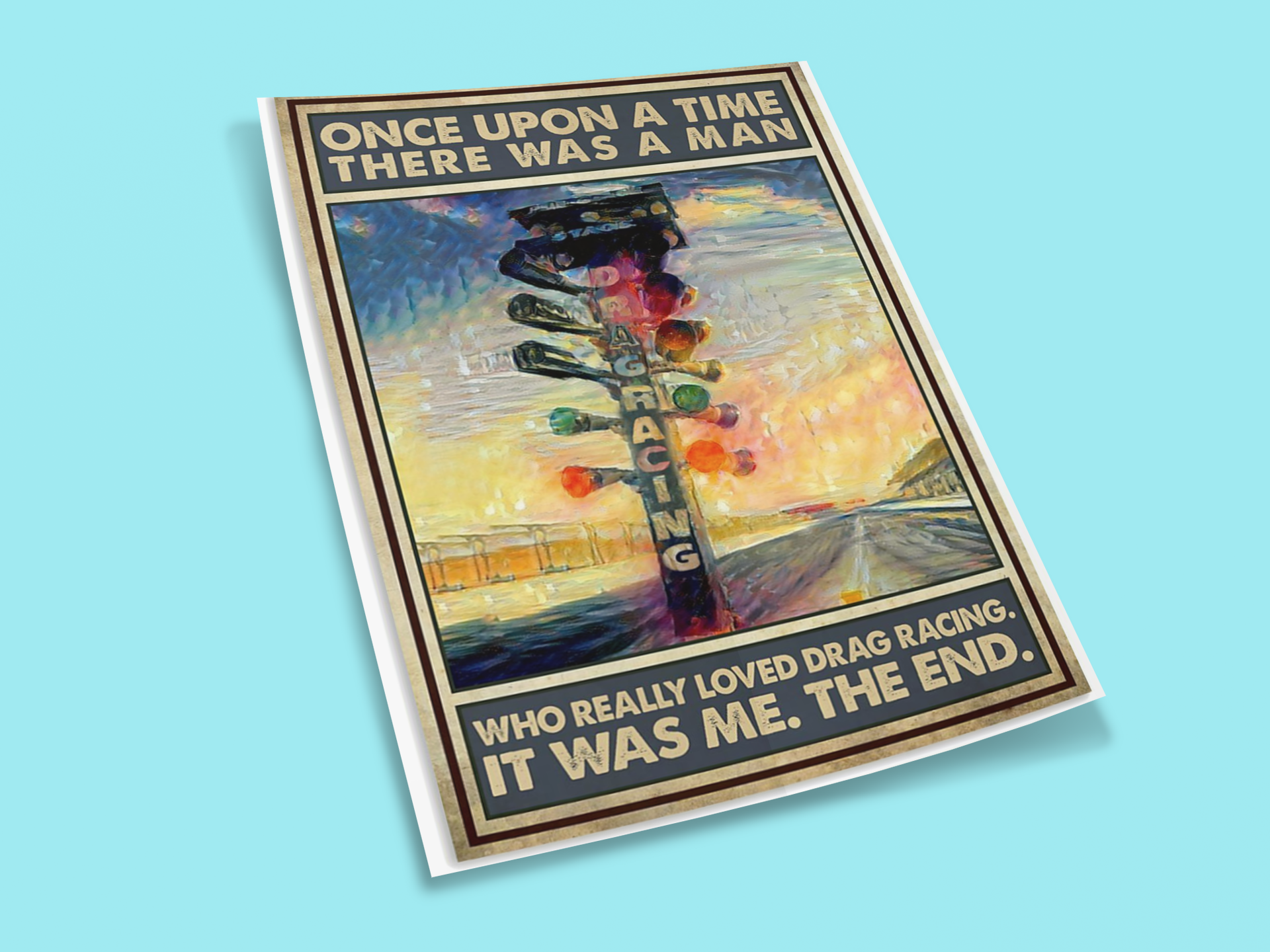 Once upon a time there was a man who really loved drag racing poster 9 Once upon a time there was a man who really loved drag racing poster