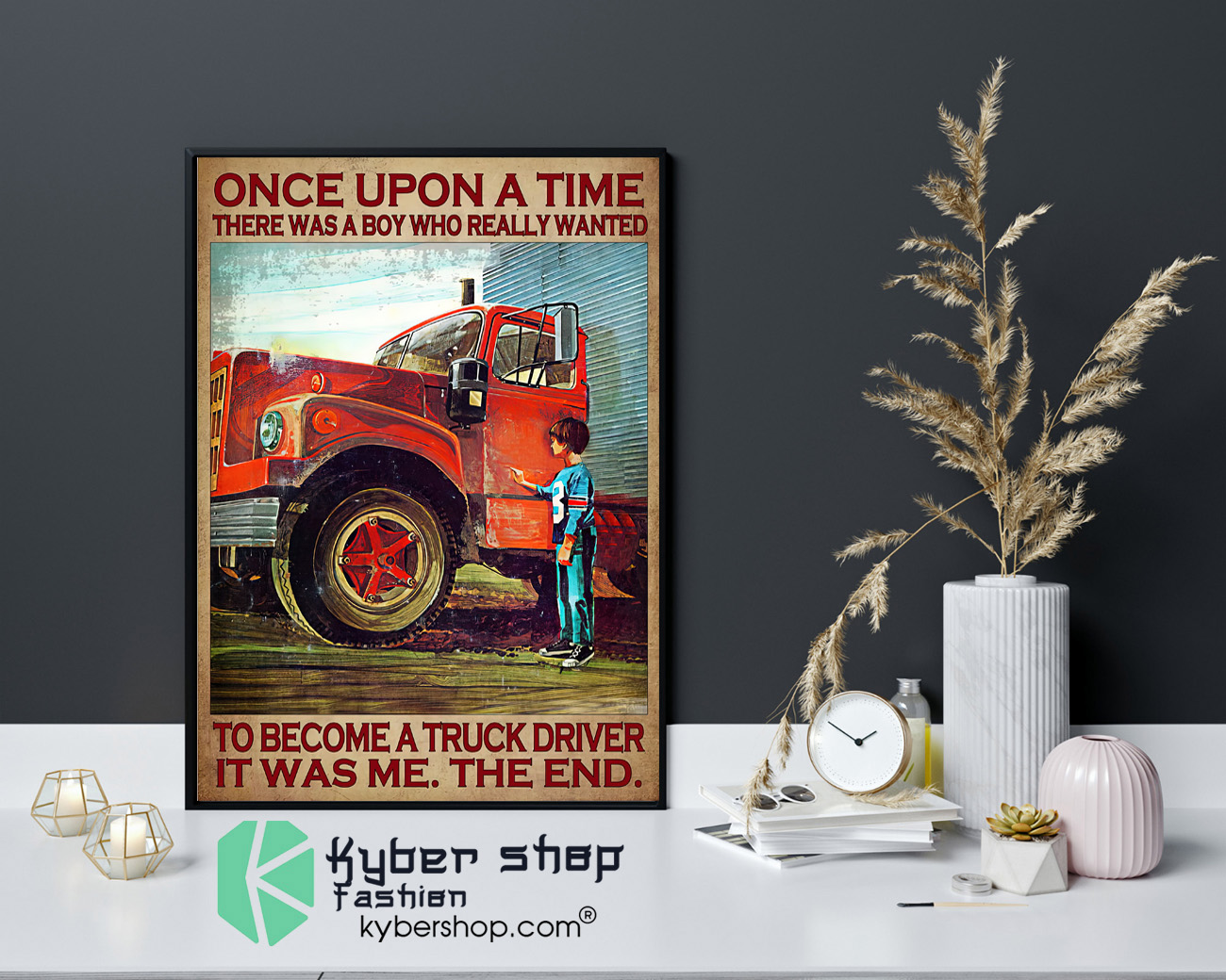 Once upon a time there was boy who really wanted to become a truck driver poster 4