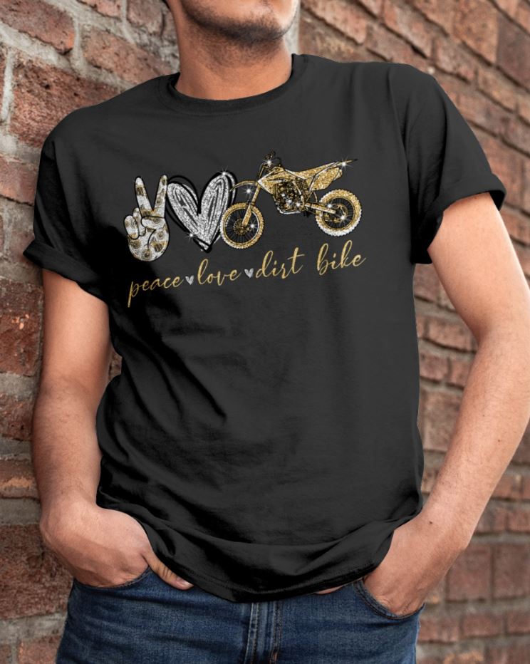 Peace Love Dirt Bike shirt