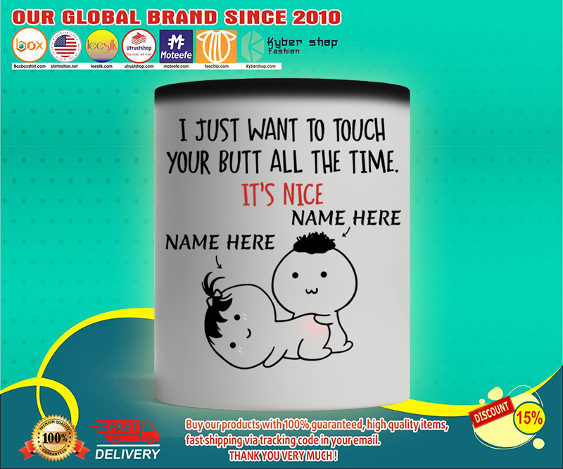Personalized I just want to touch your butt all the time custom mug