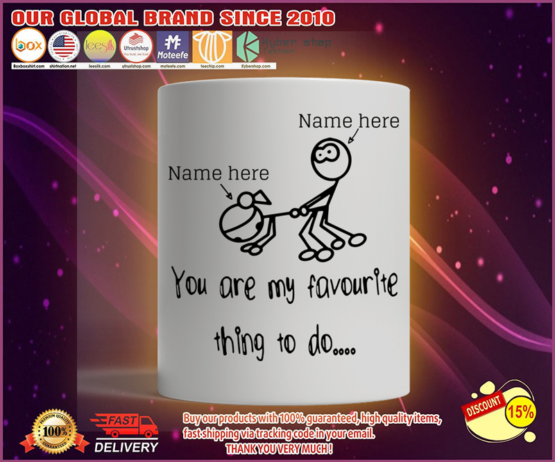 Personalized Mug You Are My Favourite Thing To Do 9 Personalized Mug You Are My Favourite Thing To Do