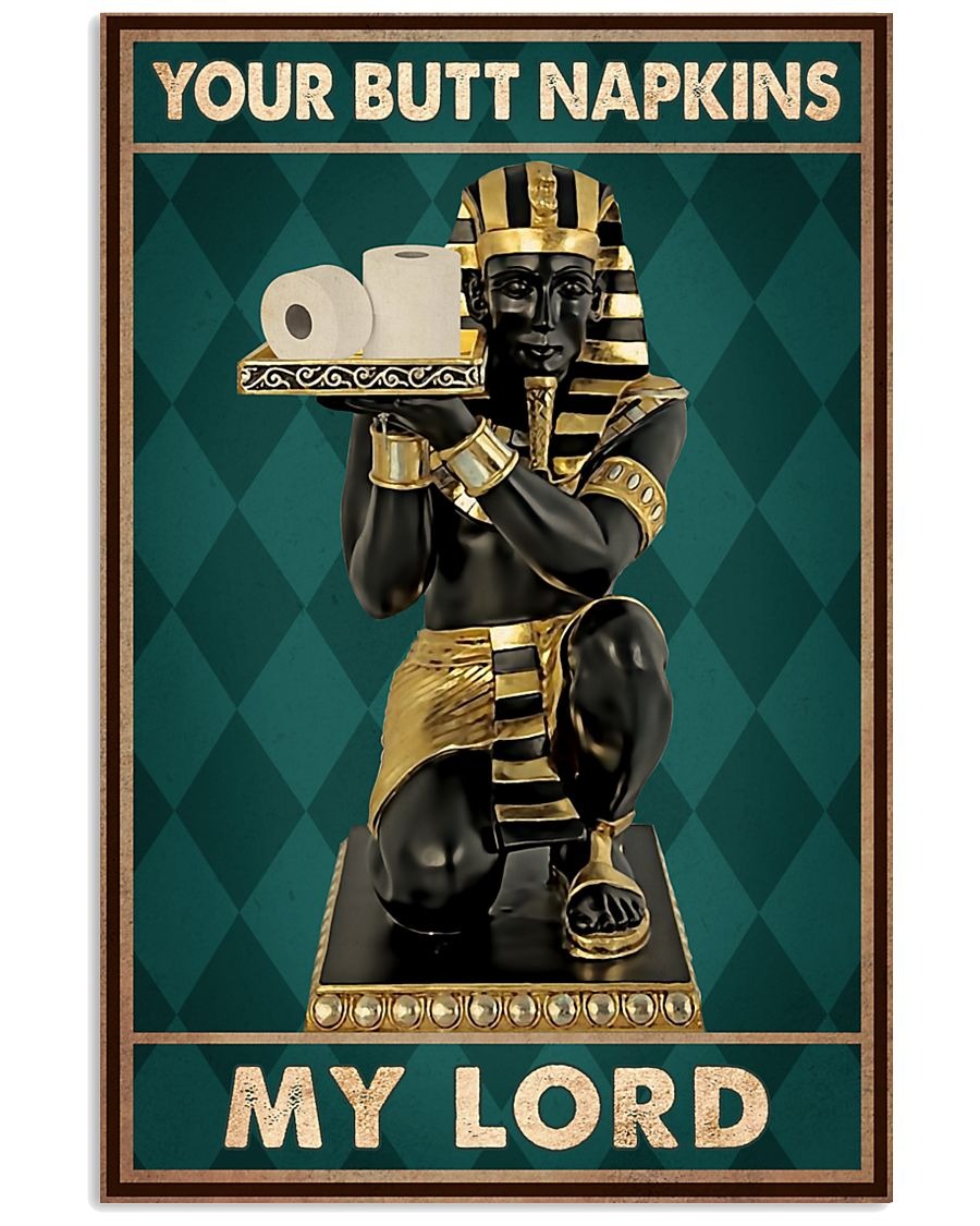 Pharaon your butt napkins my lord poster