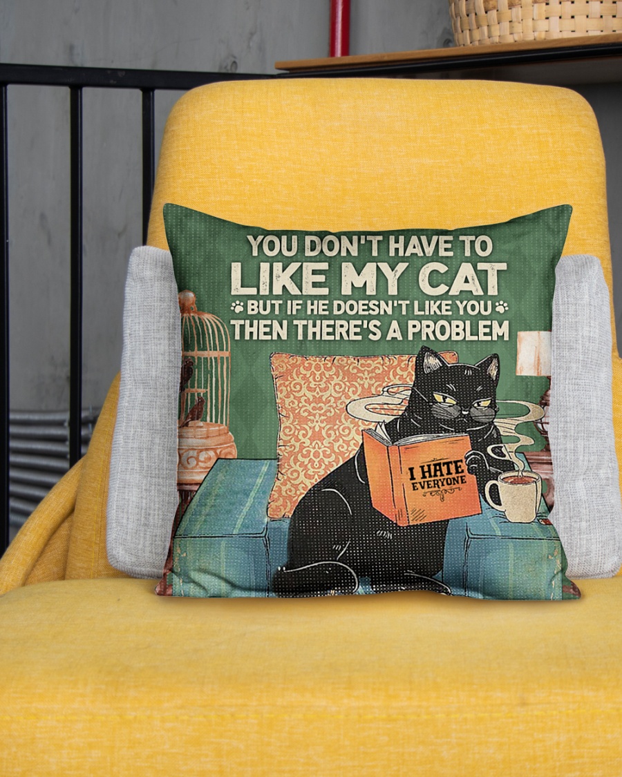 Pillow Black Cat I Hate Everyone You Dont Have To Like My Cat But If He Doesnt Like You Then Theres A Problem 1