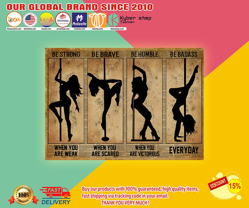 Pole Dance be strong be brave be humble be badass poster 8 PoleDancebestrongbebravebehumblebebadassposter