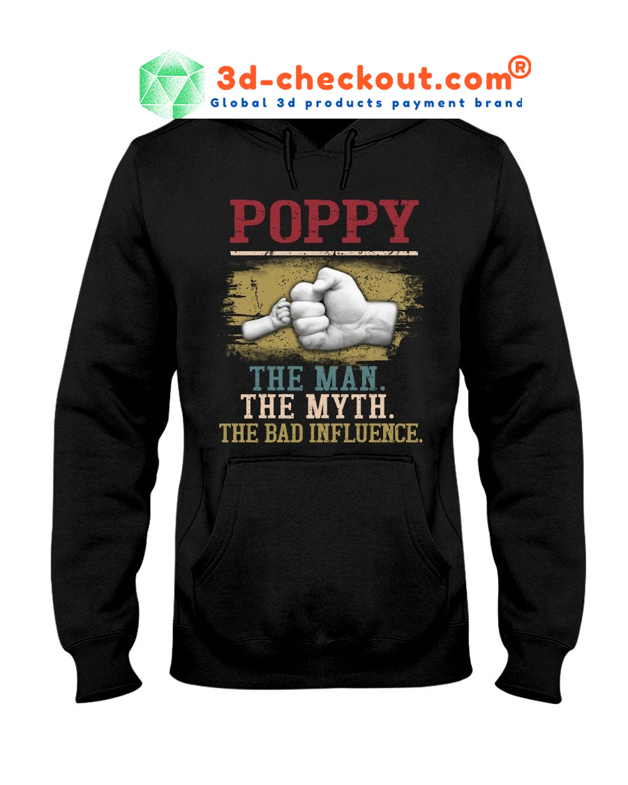 Poppy the man the myth the bad influence shirt hoodie
