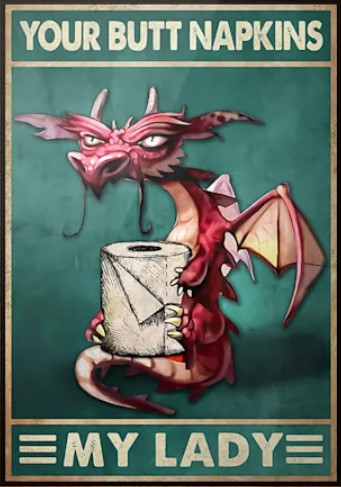 Poster Funny Dragon your butt napkins my lady 9 Poster Funny Dragon your butt napkins my lady