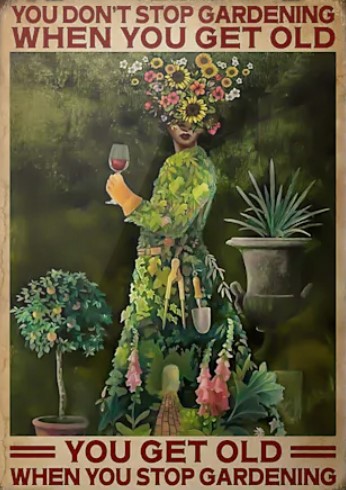 Poster Gardening you don't stop gardening when you get old