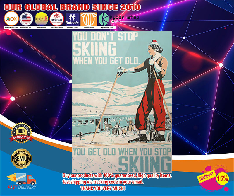 Poster You don't stop skiing when you get old you get old when you stop skiing 9 PosterYoudon'tstopskiingwhenyougetoldyougetoldwhenyoustopskiing