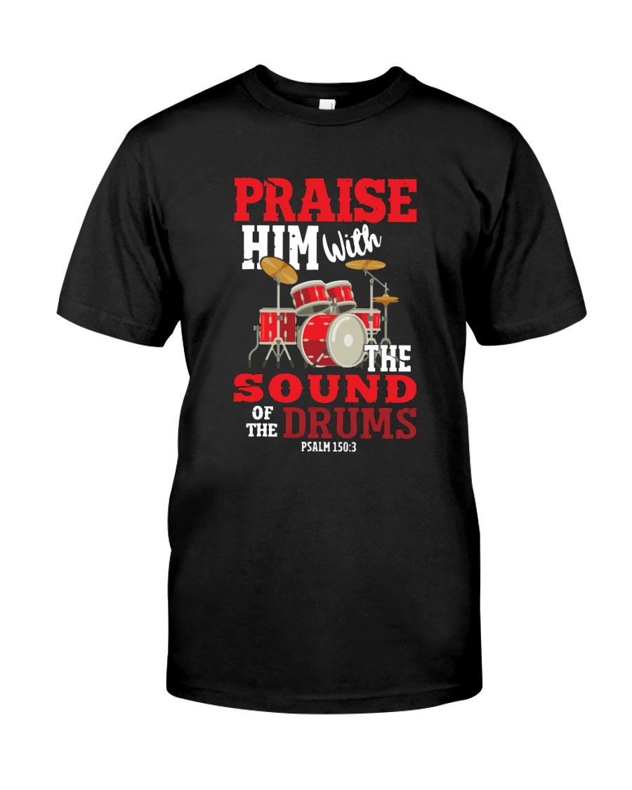 Praise Him With The Sound Of The Drums Psalm 1503 Shirt