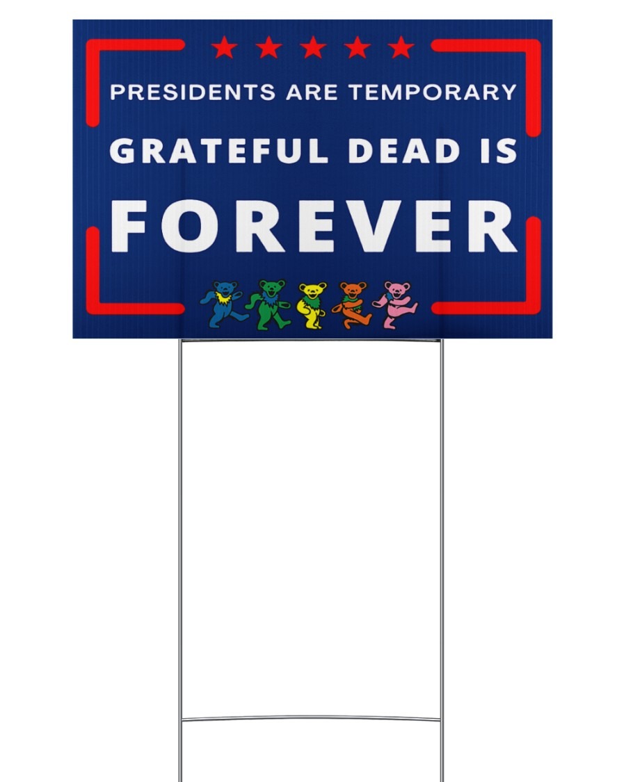 President are temporary Grateful dead is forever yard sign 1 President are temporary Grateful dead is forever yard sign