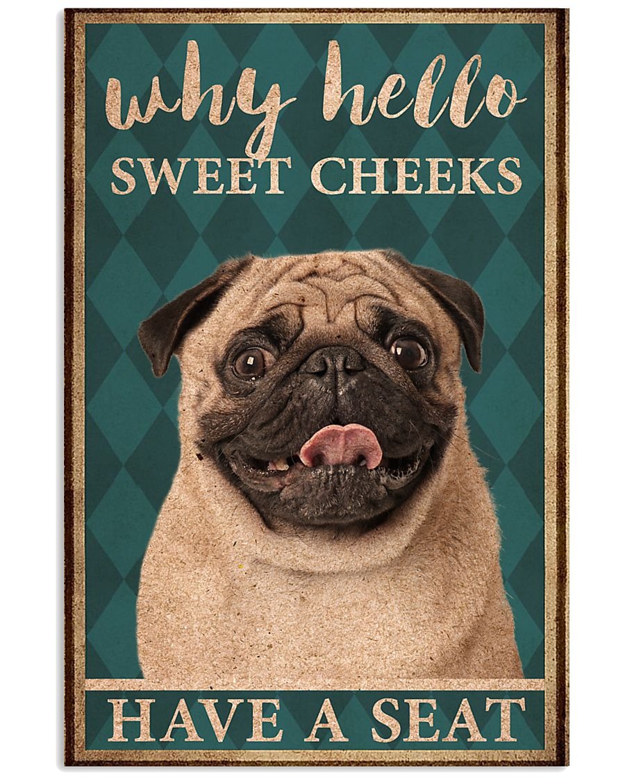 Pugdog why hello sweet cheeks have a seat poster