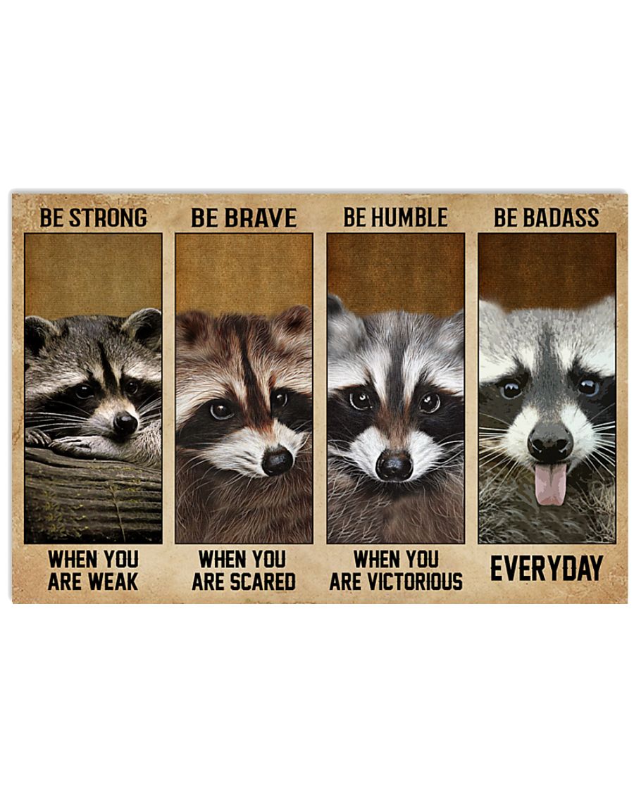 Raccoon be strong be brave be humble be badass poster