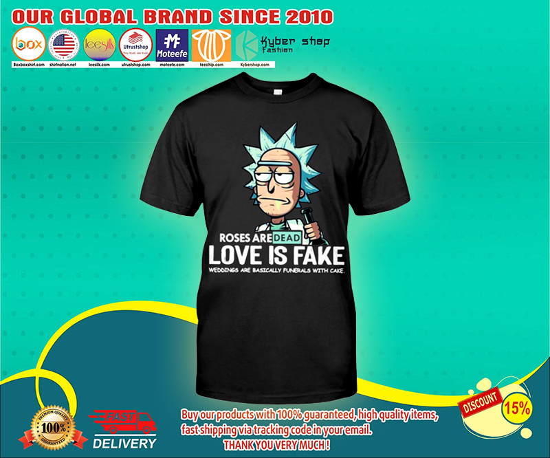 Rick and Morty Roses are dead love is fake shirt 8 Rick and Morty Roses are dead love is fake shirt