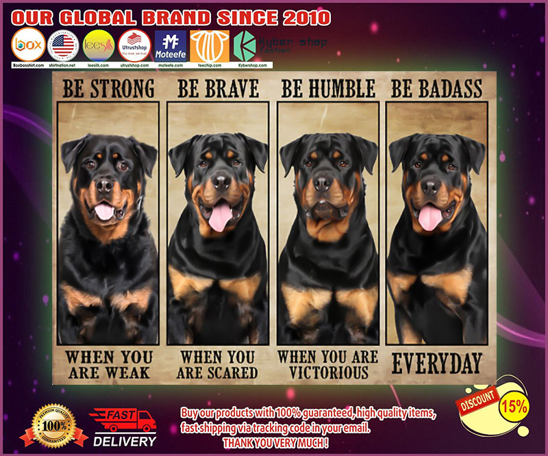 Rottweiler be strong be brave be humble be badass poster 8 Rottweiler be strong be brave be humble be badass poster