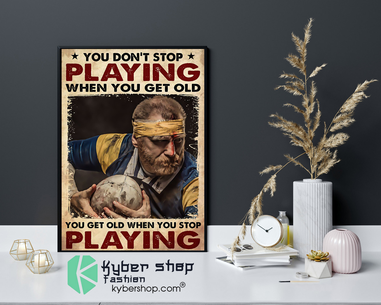 Rugby man you dont stop playing when you get old poster 4