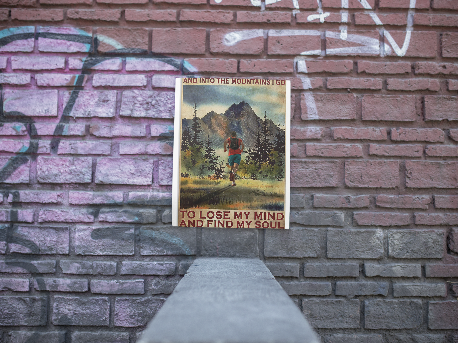 Running And into the mountains I go to lose my mind and find my soul poster