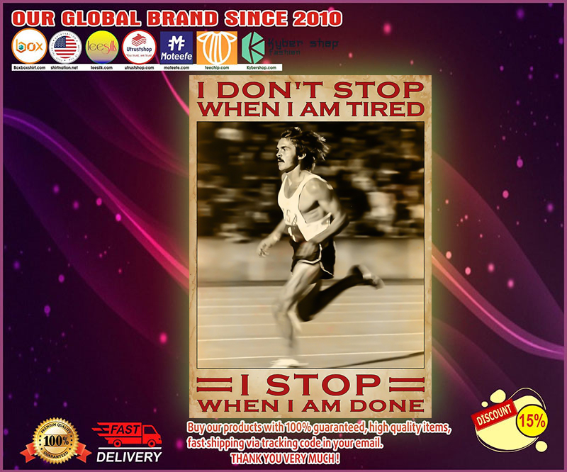 Running I don't stop when I am tired I stop when I am done poster 1 Running I dont stop when I am tired I stop when I am done poster